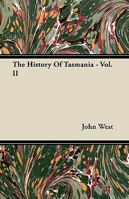 The History of Tasmania - Vol. II by John West