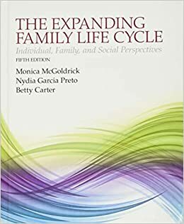 The Expanded Family Life Cycle: Individual, Family, and Social Perspectives by Betty Carter and Monica McGoldrick