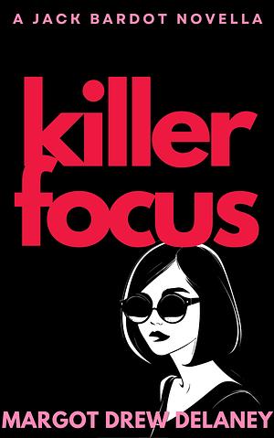 Killer Focus by Margot Drew Delaney