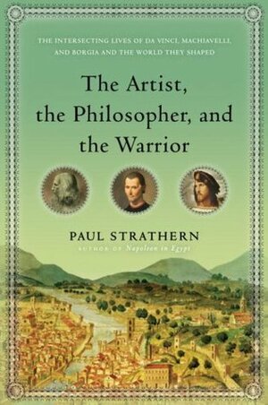 The Artist, The Philosopher and The Warrior by Paul Strathern