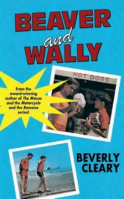 Beaver and Wally by Beverly Cleary
