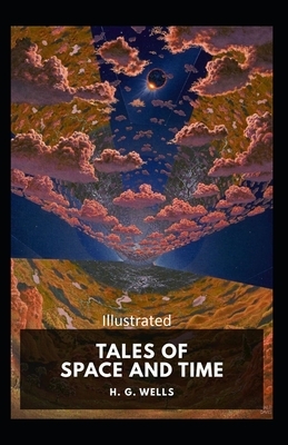 Tales of Space and Time Illustrated by H.G. Wells