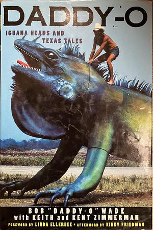 Daddy-O: Iguana Heads &amp; Texas Tales by Bob Wade, Keith Zimmerman