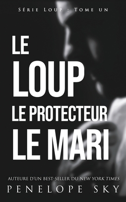 Le Loup Le Protecteur Le Mari by Penelope Sky