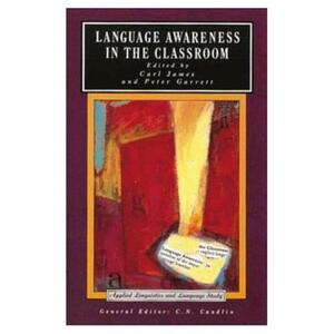 Language Awareness in the Classroom by Carl James, Peter Garrett, Peter (Lecturer in Linguistics Garett