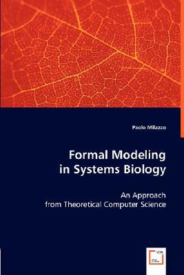 Formal Modelling in Systems Biology by Paolo Milazzo
