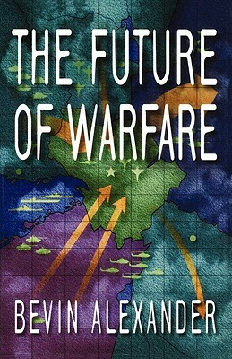 The Future of Warfare by Bevin Alexander