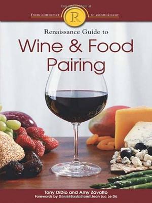 The Renaissance Guide to Wine and Food Pairing by Amy Zavatto, Tony DiDio