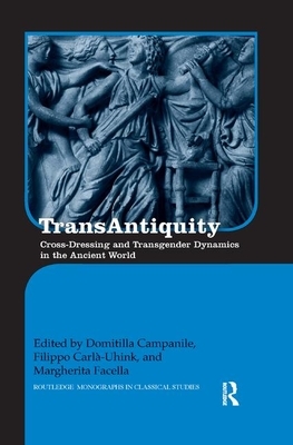 Transantiquity: Cross-Dressing and Transgender Dynamics in the Ancient World by 