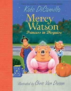 Mercy Watson: Princess in Disguise by Kate DiCamillo