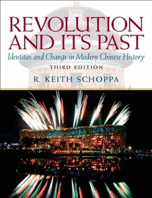 Revolution and Its Past: Identities and Change in Modern Chinese History by R. Keith Schoppa