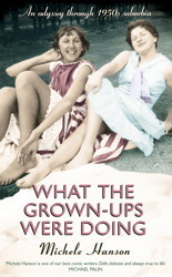 What the Grown-ups Were Doing: Battenburg, bottoms and bridge ? an odyssey through 1950s suburbia by Michele Hanson