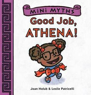 Mini Myths: Good Job, Athena! by Joan Holub, Leslie Patricelli