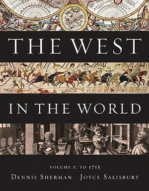 The West in the World, Volume 1: To 1715 by Dennis Sherman, Joyce E. Salisbury