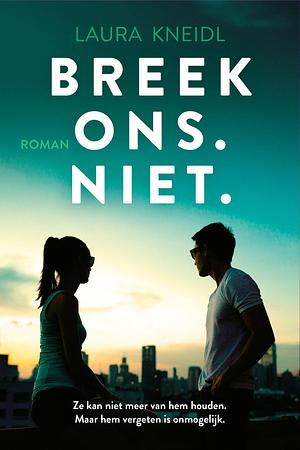 Breek ons. Niet. by Laura Kneidl