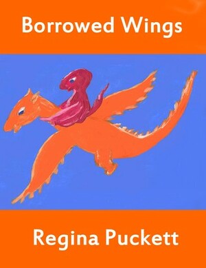Borrowed Wings by Regina Puckett