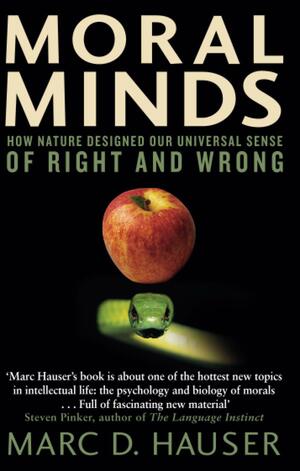Moral Minds: How Nature Designed Our Universal Sense Of Right And Wrong by Marc Hauser