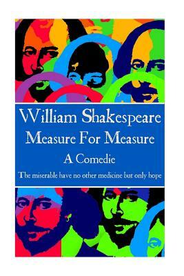 William Shakespeare - Measure For Measure: "The miserable have no other medicine but only hope" by William Shakespeare