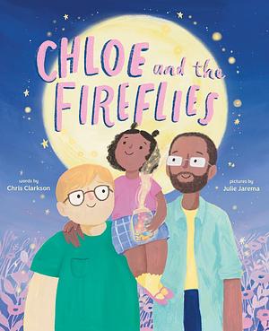 Chloe and the Fireflies: A Picture Book by Chris Clarkson