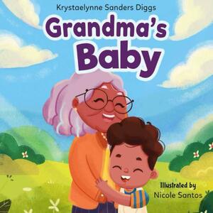 Grandma's Baby by Krystaelynne Sanders Diggs