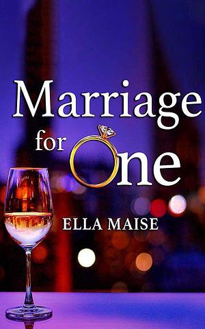 Marriage for One by Ella Maise