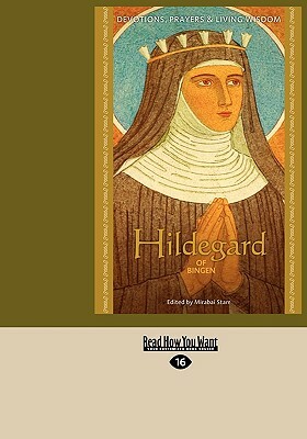 Hildegard of Bingen: Devotions, Prayers & Living Wisdom by Mirabai Starr