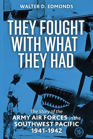 They Fought with What They Had by Walter D. Edmonds