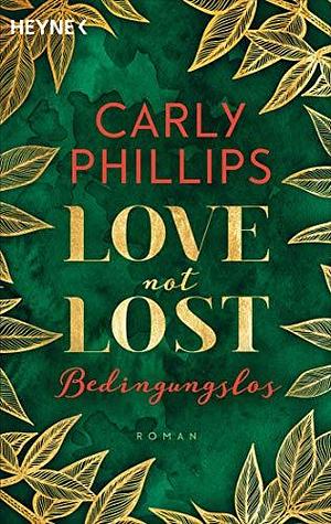 Love not Lost - Bedingungslos: Roman by Carly Phillips, Carly Phillips