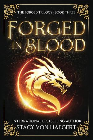 Forged in Blood by Stacy Von Haegert