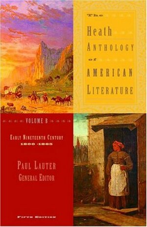 The Heath Anthology of American Literature Volume B: Early Nineteenth Century: 1800-1865 by King-Kok Cheung, Richard Yarborough, Paul Lauter, Charles Molesworth