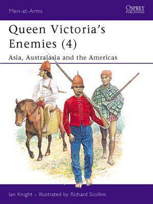 Queen Victoria's Enemies (4): Asia, Australasia and the Americas by Ian Knight