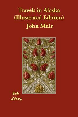 Travels in Alaska (Illustrated Edition) by John Muir