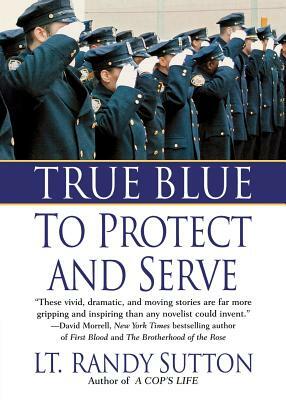 True Blue: To Protect and Serve by Randy Sutton