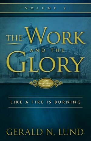 Like a Fire is Burning by Gerald N. Lund