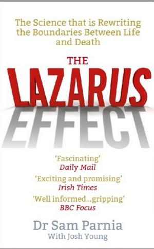 The Lazarus Effect: The Science That is Rewriting the Boundaries Between Life and Death by Sam Parnia