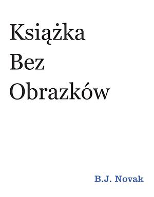 Książka bez obrazków by Michał Rusinek, B.J. Novak