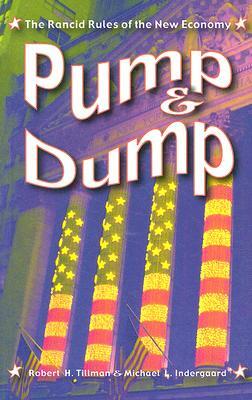 Pump and Dump: The Rancid Rules of the New Economy by Robert H. Tillman, Michael L. Indergaard