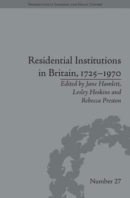 Residential Institutions in Britain, 1725-1970: Inmates and Environments by Jane Hamlett