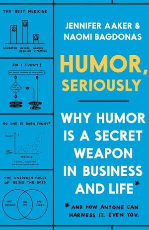 Humor, Seriously by Naomi Bagdonas, Jennifer Lynn Aaker