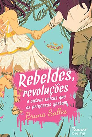 Rebeldes, revoluções e outras coisas que as princesas gostam by Bruna Salles