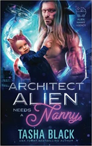 Alien Architect Needs a Nanny by Tasha Black