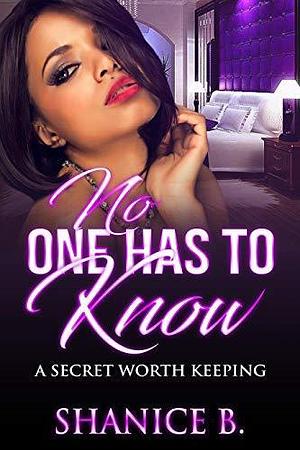 No One Has To Know: A Secret Worth Keeping by Shanice B., Shanice B.