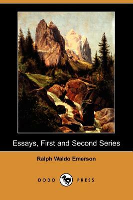 Essays, First and Second Series (Dodo Press) by Ralph Waldo Emerson