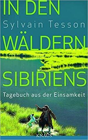 In den Wäldern Sibiriens: Tagebuch aus der Einsamkeit by Sylvain Tesson