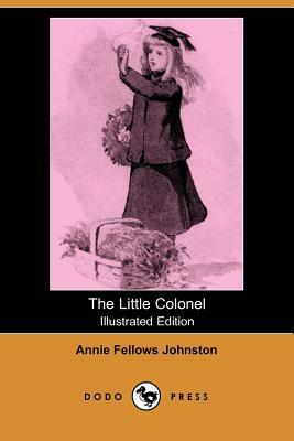 The Little Colonel (Illustrated Edition) (Dodo Press) by Annie Fellows Johnston