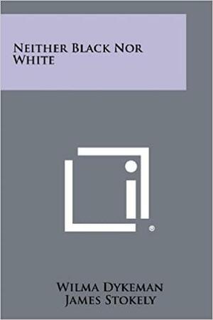 Neither Black Nor White by Wilma Dykeman, James Stokely