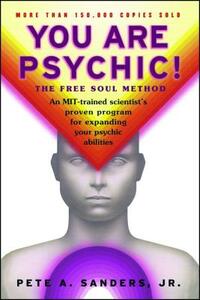 You Are Psychic!: The Free Soul Method by Pete A. Sanders