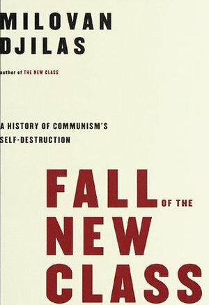 Fall of the New Class: A History of Communism's Self-Destruction by John Loud, Milovan Đilas