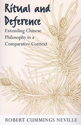 Ritual and Deference: Extending Chinese Philosophy in a Comparative Context by Robert Cummings Neville