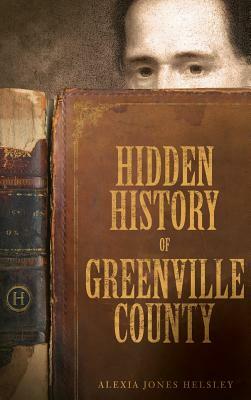 Hidden History of Greenville County by Alexia Jones Helsley